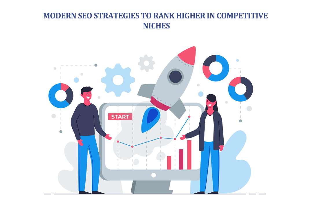 Modern SEO Strategies to Rank Higher in Competitive Niches